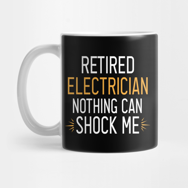 retired Electrician nothing can shock me Electrician Gift, Electrician